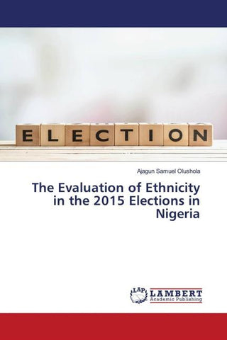 The Evaluation of Ethnicity in the 2015 Elections in Nigeria