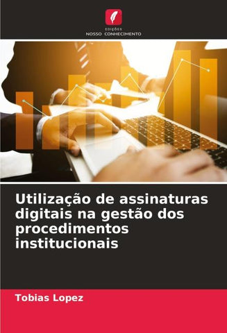 Utilização de assinaturas digitais na gestão dos procedimentos institucionais
