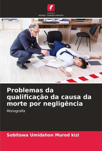Problemas da qualificação da causa da morte por negligência