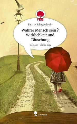 Wahrer Mensch sein ?  Wirklichkeit und Täuschung. Life is a Story - story.one