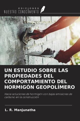 UN ESTUDIO SOBRE LAS PROPIEDADES DEL COMPORTAMIENTO DEL HORMIGÓN GEOPOLÍMERO