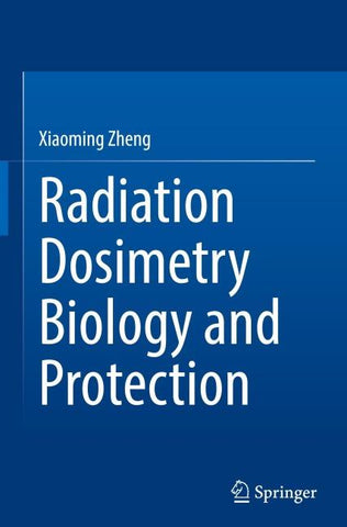 Radiation Dosimetry Biology and Protection
