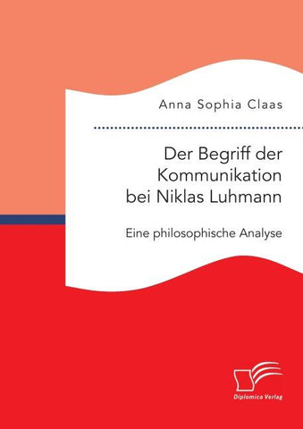Der Begriff der Kommunikation bei Niklas Luhmann: Eine philosophische Analyse