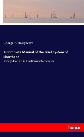 A Complete Manual of the Brief System of Shorthand
