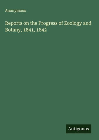 Reports on the Progress of Zoology and Botany, 1841, 1842