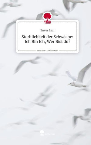 Sterblichkeit der Schwäche: Ich Bin Ich, Wer Bist du?. Life is a Story - story.one