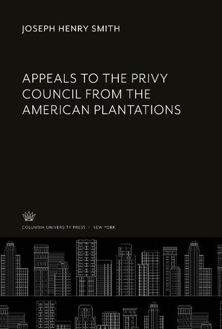 Appeals to the Privy Council from the American Plantations