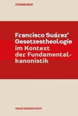 Francisco Suárez’ Gesetzestheologie im Kontext der Fundamentalkanonistik