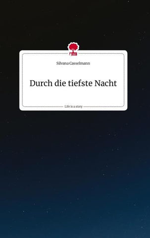 Durch die tiefste Nacht. Life is a Story - story.one