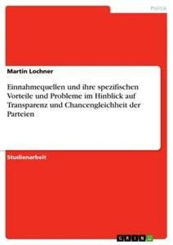 Einnahmequellen und ihre spezifischen Vorteile und Probleme im Hinblick auf Transparenz und Chancengleichheit der Parteien