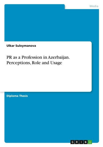 PR as a Profession in Azerbaijan. Perceptions, Role and Usage