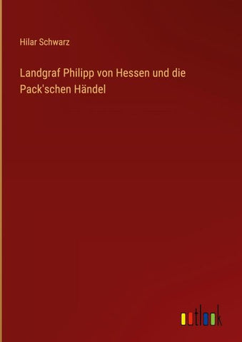 Landgraf Philipp von Hessen und die Pack'schen Händel