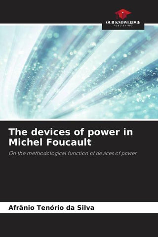 The devices of power in Michel Foucault