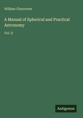 A Manual of Spherical and Practical Astronomy