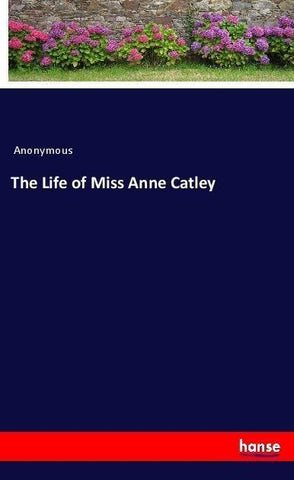 The Life of Miss Anne Catley