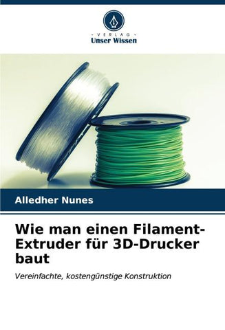 Wie man einen Filament-Extruder für 3D-Drucker baut