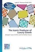 The Iconic Producer of Luxury Goods