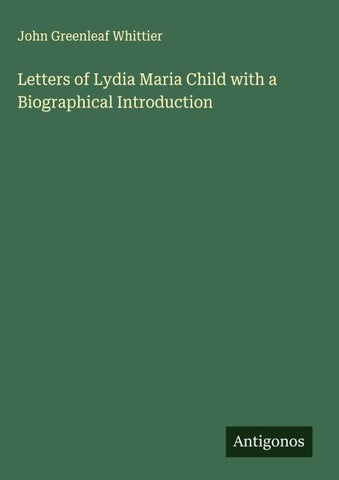 Letters of Lydia Maria Child with a Biographical Introduction