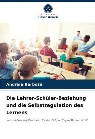 Die Lehrer-Schüler-Beziehung und die Selbstregulation des Lernens