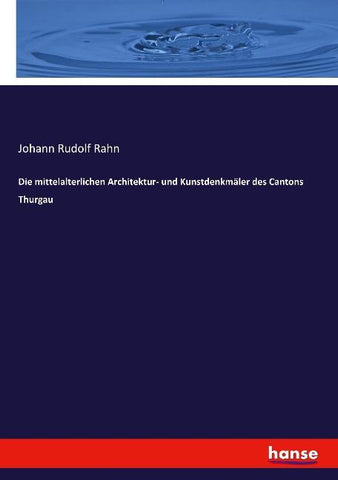 Die mittelalterlichen Architektur- und Kunstdenkmäler des Cantons Thurgau