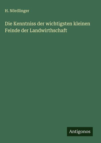 Die Kenntniss der wichtigsten kleinen Feinde der Landwirthschaft