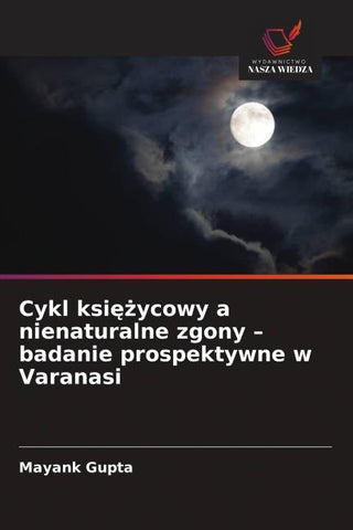 Cykl ksi¿¿ycowy a nienaturalne zgony - badanie prospektywne w Varanasi