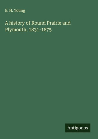 A history of Round Prairie and Plymouth, 1831-1875