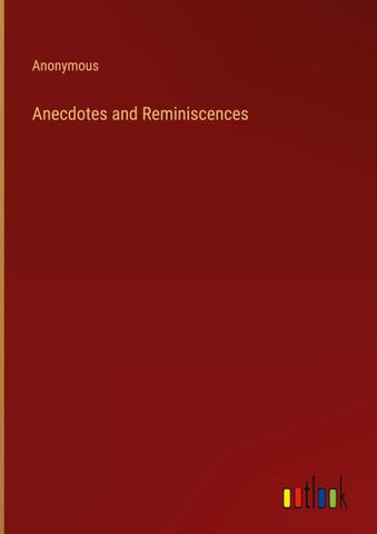 Anecdotes and Reminiscences
