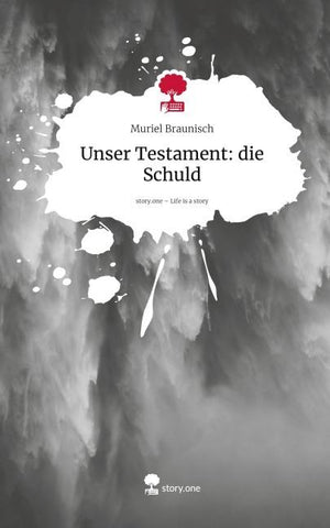 Unser Testament: die Schuld. Life is a Story - story.one
