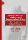 Political Institutions, Party Politics and Communication in Ghana