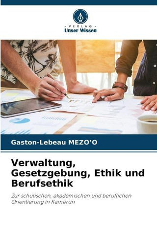 Verwaltung, Gesetzgebung, Ethik und Berufsethik