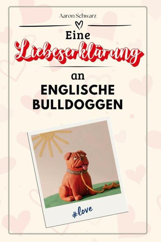 Eine Liebeserklärung an Englische Bulldoggen