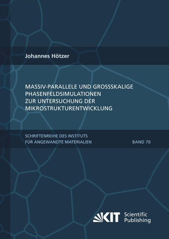 Massiv-parallele und großskalige Phasenfeldsimulationen zur Untersuchung der Mikrostrukturentwicklung