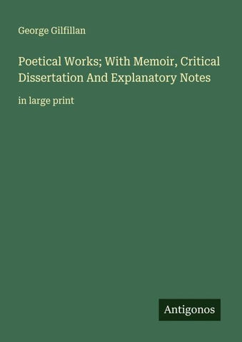Poetical Works; With Memoir, Critical Dissertation And Explanatory Notes