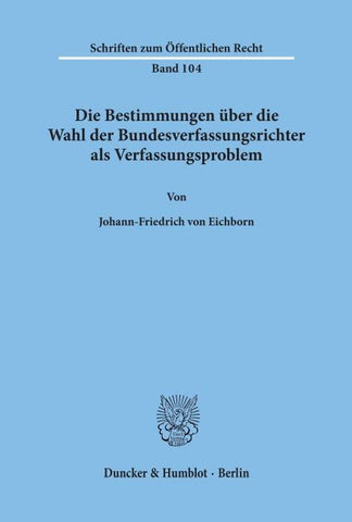 Die Bestimmungen über die Wahl der Bundesverfassungsrichter als Verfassungsproblem