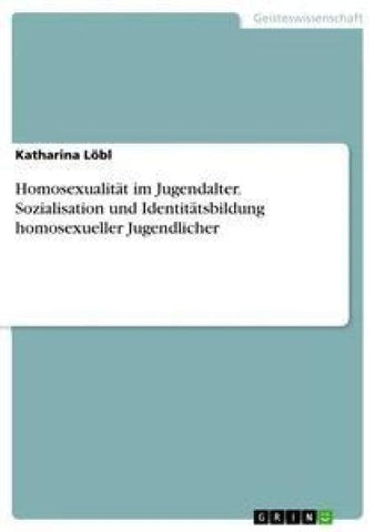 Homosexualität im Jugendalter. Sozialisation und Identitätsbildung homosexueller Jugendlicher