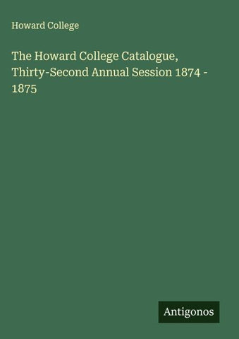The Howard College Catalogue, Thirty-Second Annual Session 1874 - 1875