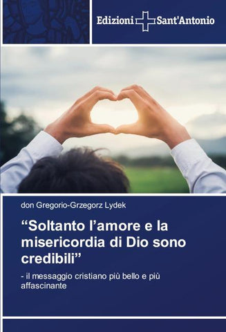 "Soltanto l'amore e la misericordia di Dio sono credibili"