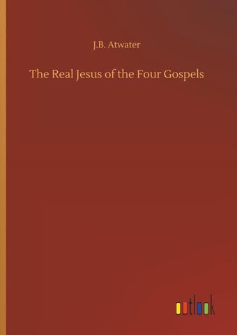 The Real Jesus of the Four Gospels