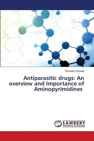 Antiparasitic drugs: An overview and Importance of Aminopyrimidines