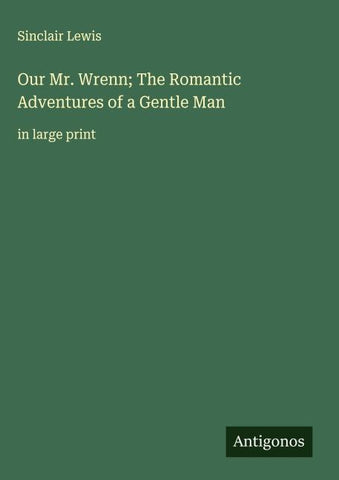 Our Mr. Wrenn; The Romantic Adventures of a Gentle Man