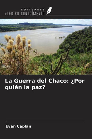 La Guerra del Chaco: ¿Por quién la paz?