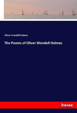 The Poems of Oliver Wendell Holmes