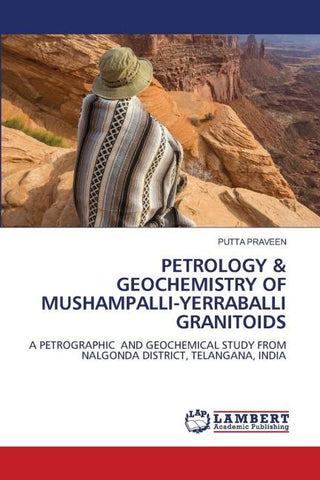 PETROLOGY & GEOCHEMISTRY OF MUSHAMPALLI-YERRABALLI GRANITOIDS