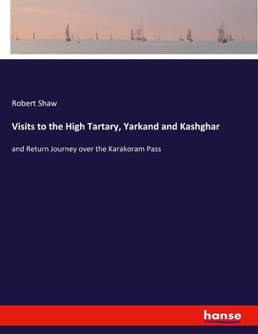 Visits to the High Tartary, Yarkand and Kashghar