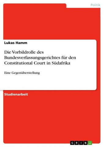 Die Vorbildrolle des Bundesverfassungsgerichtes für den Constitutional Court in Südafrika