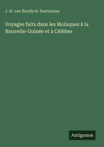 Voyages faits dans les Moluques à la Nouvelle-Guinée et à Célèbes