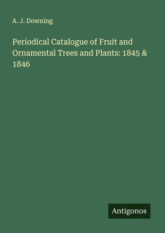 Periodical Catalogue of Fruit and Ornamental Trees and Plants: 1845 & 1846