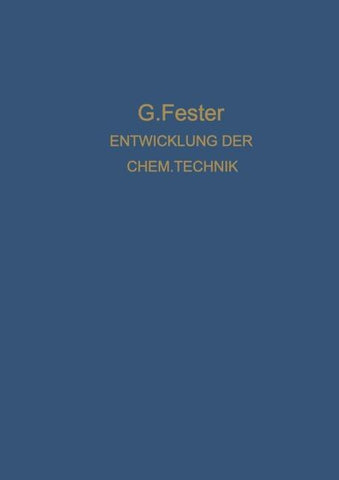 Die Entwicklung der chemischen Technik bis zu den Anfängen der Grossindustrie Ein Technologisch-Historischer Versuch