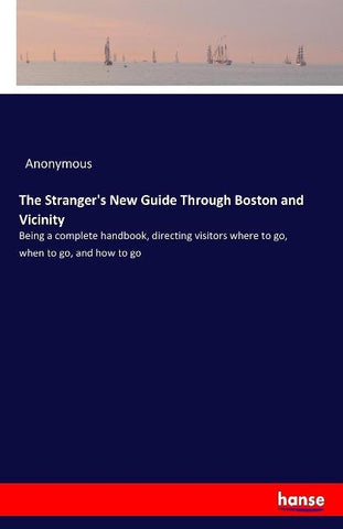 The Stranger's New Guide Through Boston and Vicinity